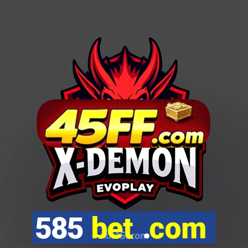 585 bet .com